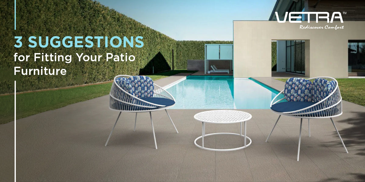 3 Suggestions for Fitting Your Patio Furniture